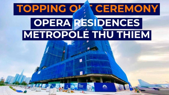 Video: Lễ cất nóc giai đoạn 3 The Opera Residences | The Metropole Thủ Thiêm